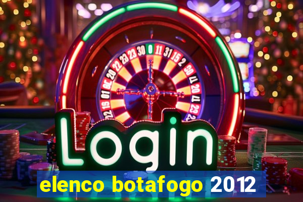 elenco botafogo 2012